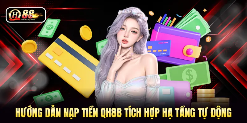Hướng dẫn nạp tiền QH88 tích hợp hạ tầng tự động 